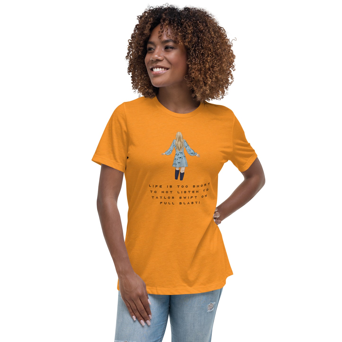 Women's Relaxed T-Shirt - LIFE IS TOO SHORT TO NOT LISTEN TO TAYLOR SWIFT ON FULL BLAST