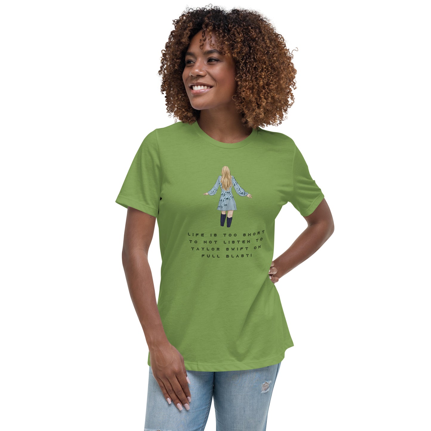 Women's Relaxed T-Shirt - LIFE IS TOO SHORT TO NOT LISTEN TO TAYLOR SWIFT ON FULL BLAST