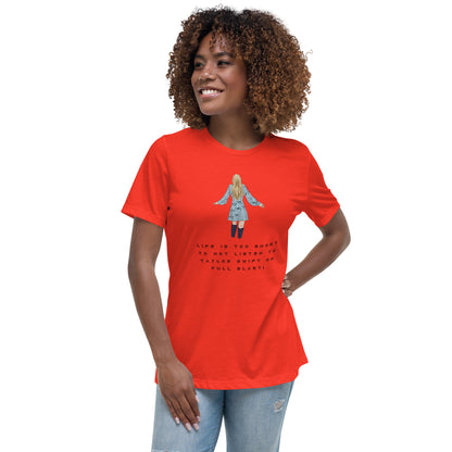 Women's Relaxed T-Shirt - LIFE IS TOO SHORT TO NOT LISTEN TO TAYLOR SWIFT ON FULL BLAST