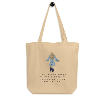 Eco Tote Bag - LIFE IS TOO SHORT TO NOT LISTEN TO TAYLOR SWIFT ON FULL BLAST